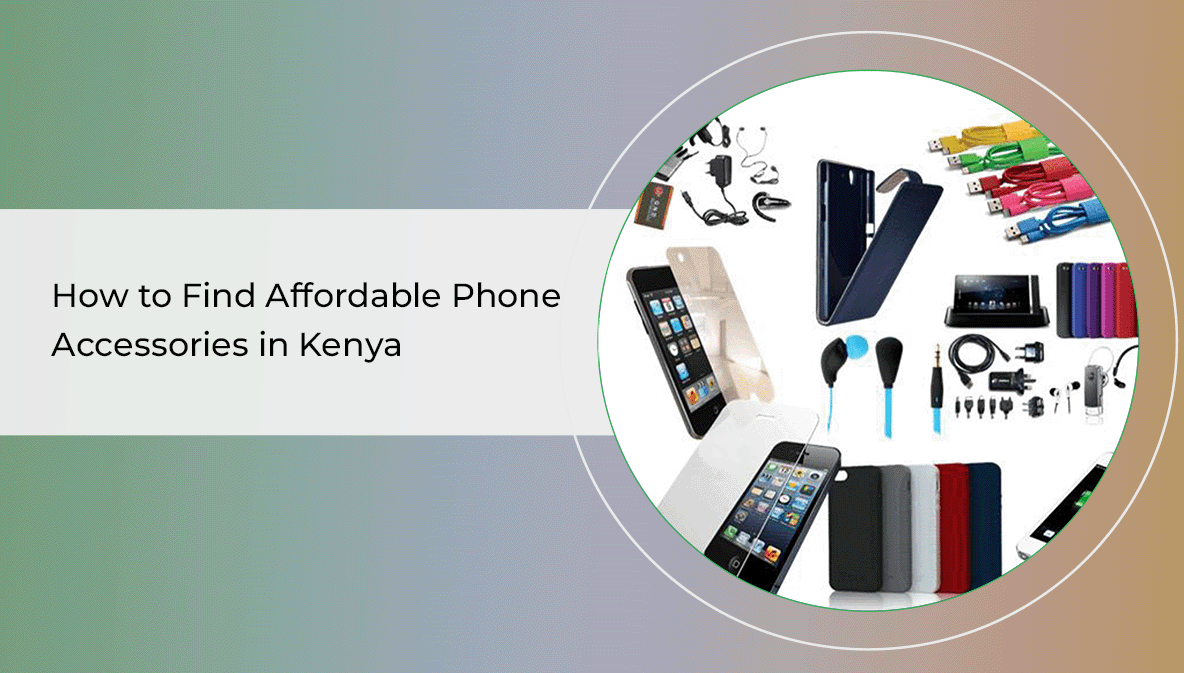 How to Find Affordable Phone Accessories in Kenya